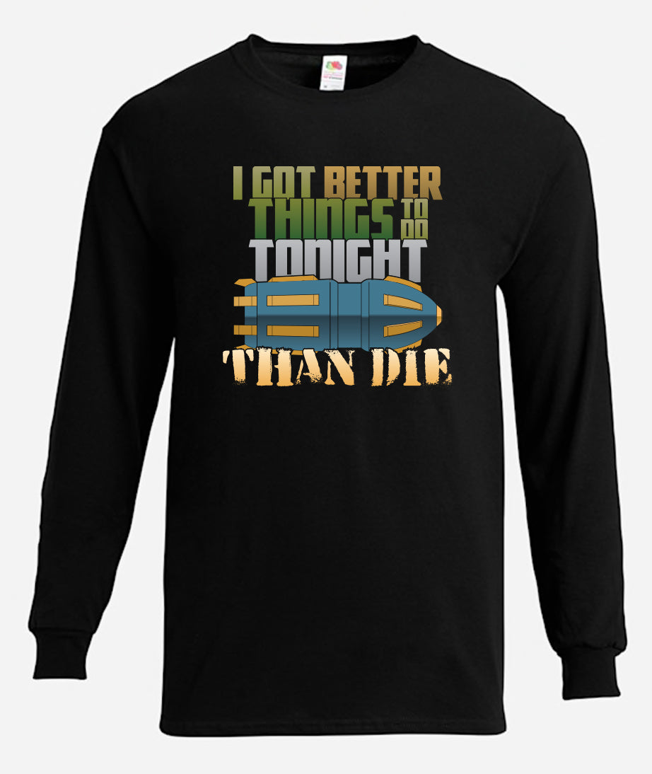 Better Things To Do Long Sleeve T-Shirt