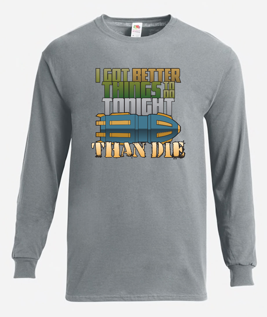 Better Things To Do Long Sleeve T-Shirt