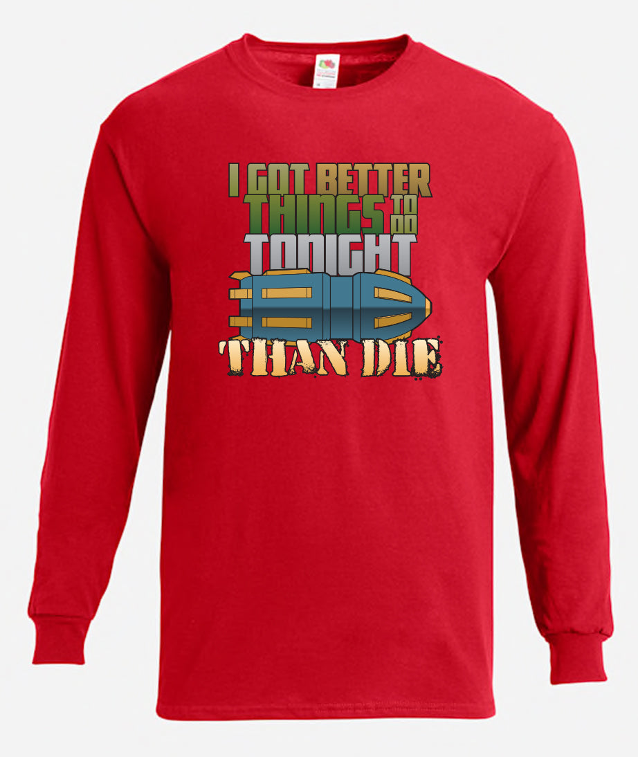 Better Things To Do Long Sleeve T-Shirt