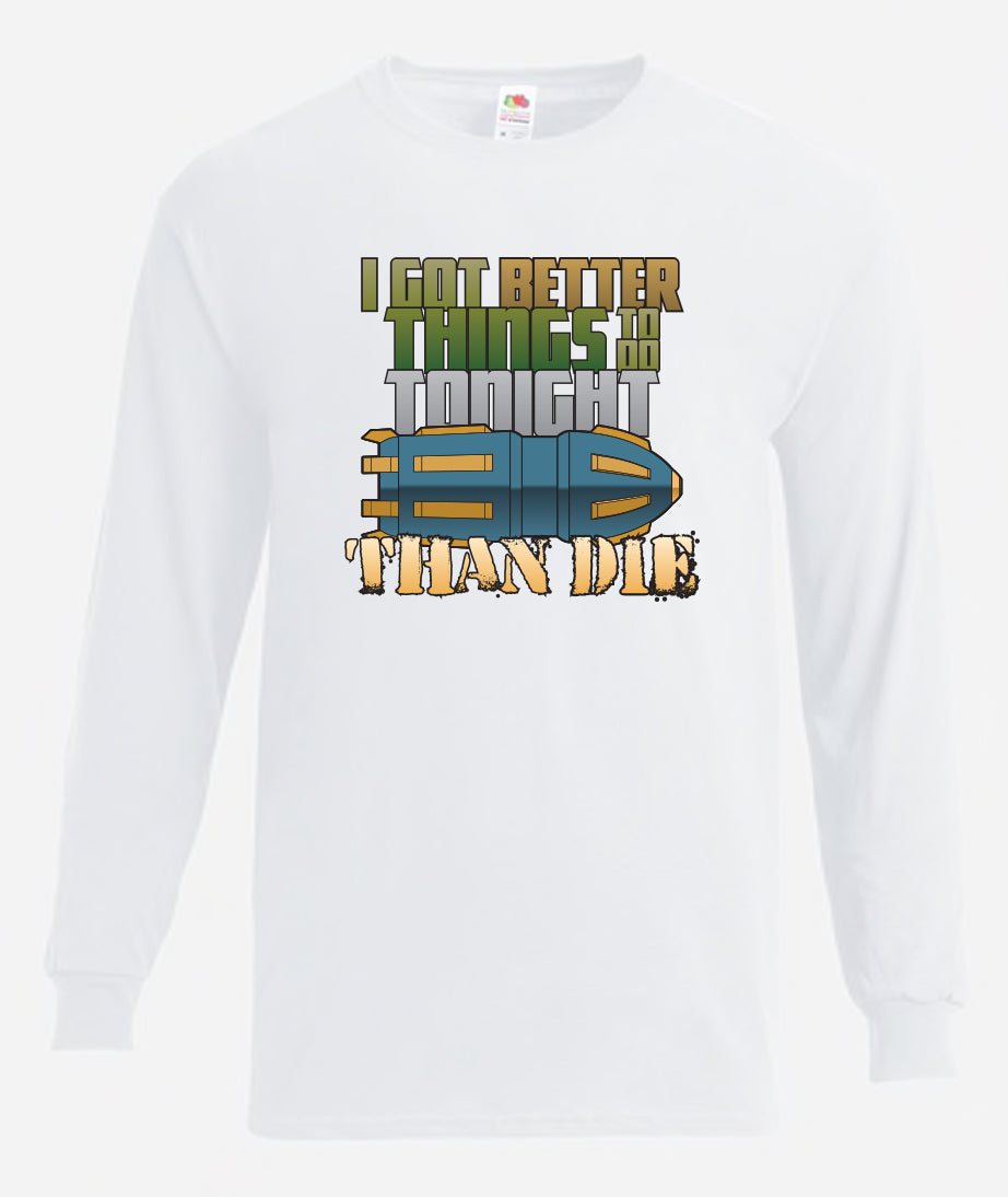 Better Things To Do Long Sleeve T-Shirt