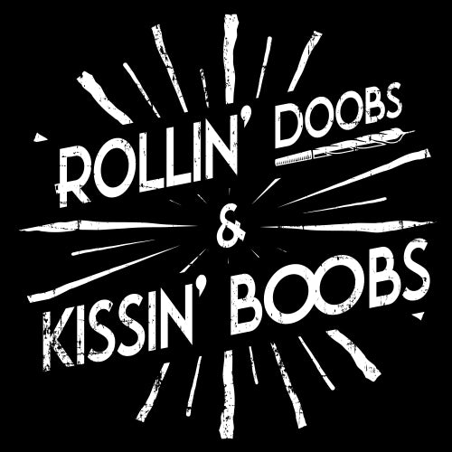 Rollin' Doobs & Kissin' Boobs Long Sleeve T-Shirt