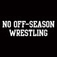 No Off-Season Wrestling T-Shirt