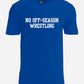 No Off-Season Wrestling T-Shirt