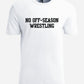 No Off-Season Wrestling T-Shirt